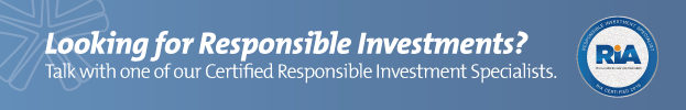 Looking for Responsible Investments? Talk with one of our Certified Responsible Investment Specialists.